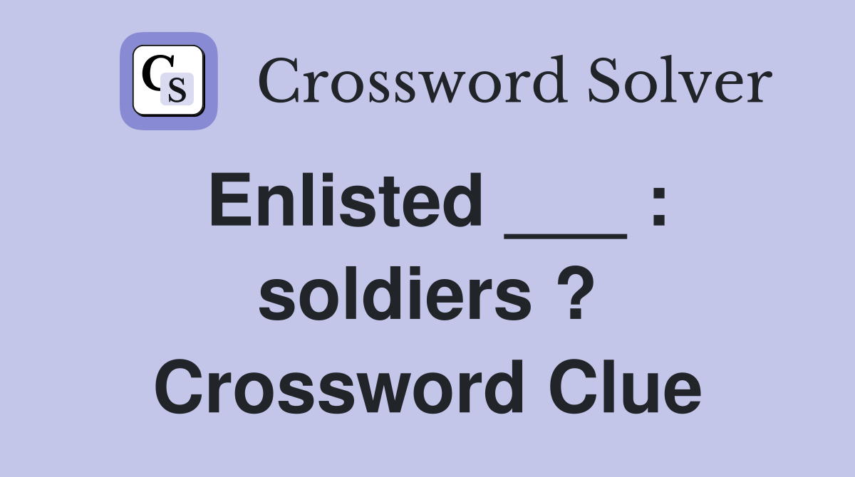 Enlisted ___ soldiers ? Crossword Clue Answers Crossword Solver